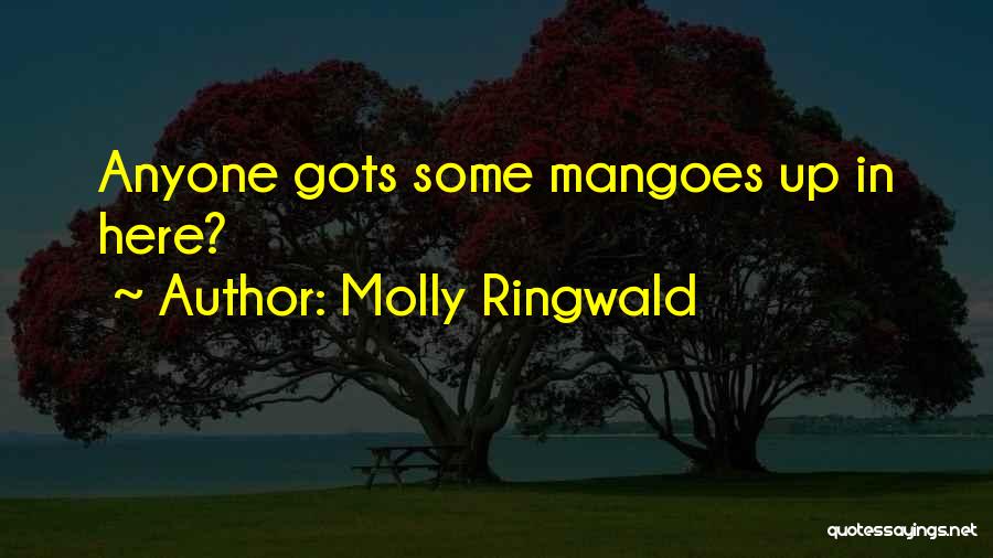 Molly Ringwald Quotes: Anyone Gots Some Mangoes Up In Here?