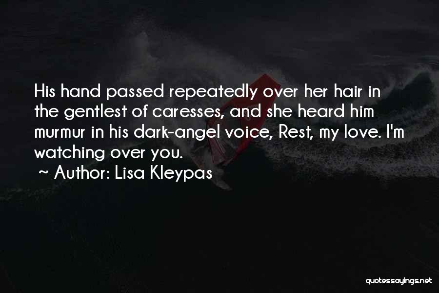 Lisa Kleypas Quotes: His Hand Passed Repeatedly Over Her Hair In The Gentlest Of Caresses, And She Heard Him Murmur In His Dark-angel