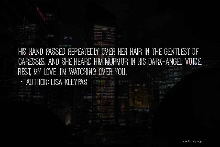 Lisa Kleypas Quotes: His Hand Passed Repeatedly Over Her Hair In The Gentlest Of Caresses, And She Heard Him Murmur In His Dark-angel