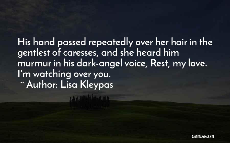 Lisa Kleypas Quotes: His Hand Passed Repeatedly Over Her Hair In The Gentlest Of Caresses, And She Heard Him Murmur In His Dark-angel
