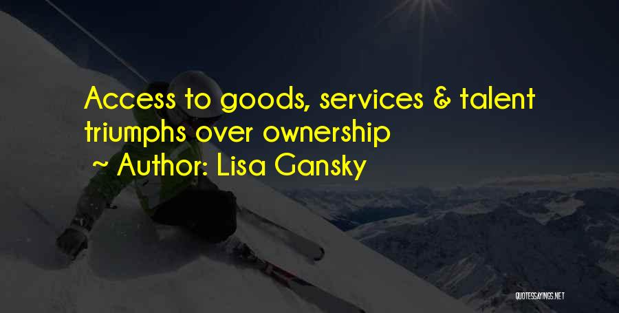 Lisa Gansky Quotes: Access To Goods, Services & Talent Triumphs Over Ownership