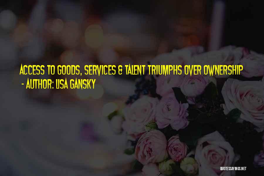 Lisa Gansky Quotes: Access To Goods, Services & Talent Triumphs Over Ownership