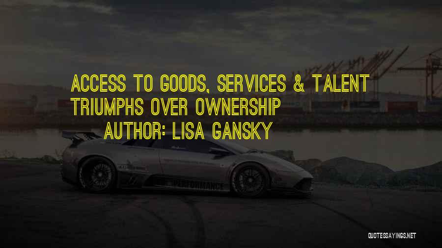 Lisa Gansky Quotes: Access To Goods, Services & Talent Triumphs Over Ownership