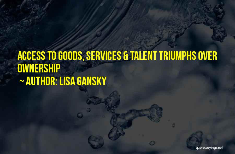 Lisa Gansky Quotes: Access To Goods, Services & Talent Triumphs Over Ownership