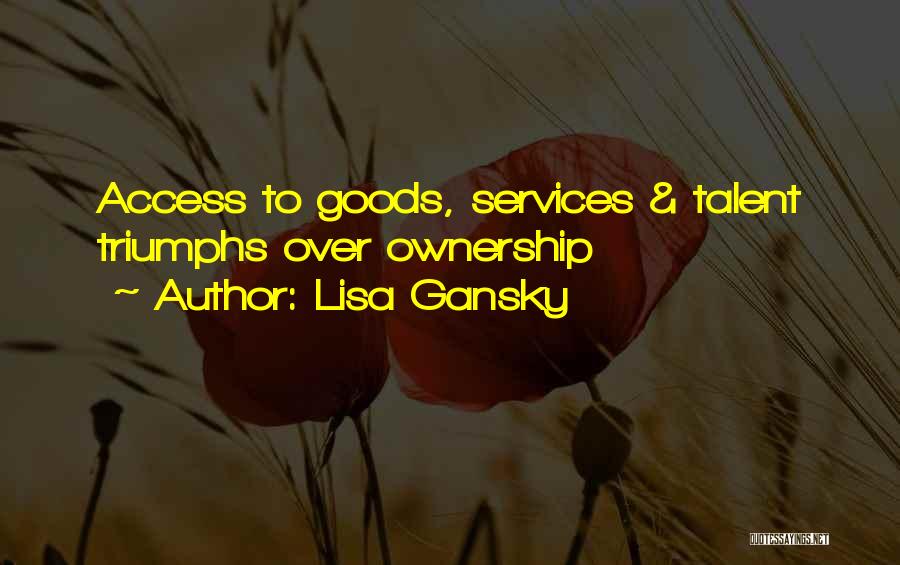 Lisa Gansky Quotes: Access To Goods, Services & Talent Triumphs Over Ownership