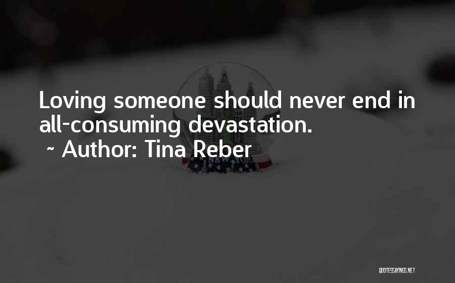 Tina Reber Quotes: Loving Someone Should Never End In All-consuming Devastation.