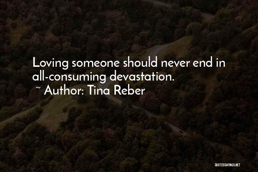 Tina Reber Quotes: Loving Someone Should Never End In All-consuming Devastation.