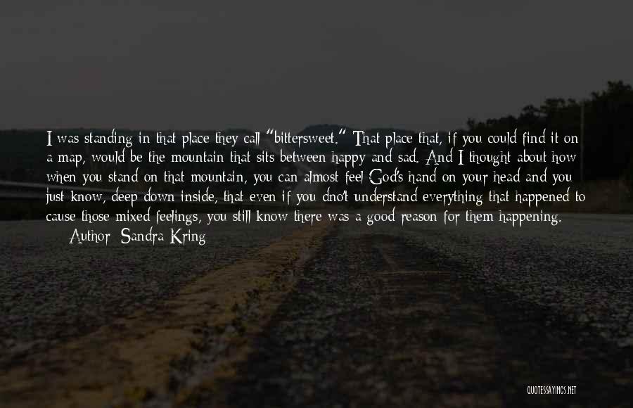 Sandra Kring Quotes: I Was Standing In That Place They Call Bittersweet. That Place That, If You Could Find It On A Map,