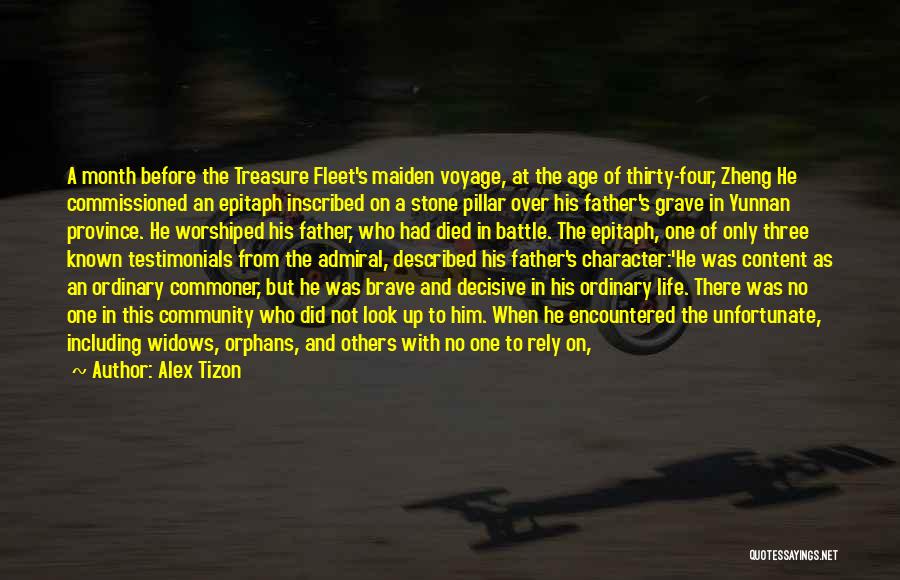 Alex Tizon Quotes: A Month Before The Treasure Fleet's Maiden Voyage, At The Age Of Thirty-four, Zheng He Commissioned An Epitaph Inscribed On