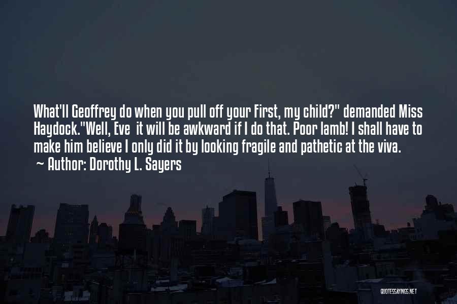 Dorothy L. Sayers Quotes: What'll Geoffrey Do When You Pull Off Your First, My Child? Demanded Miss Haydock.well, Eve It Will Be Awkward If