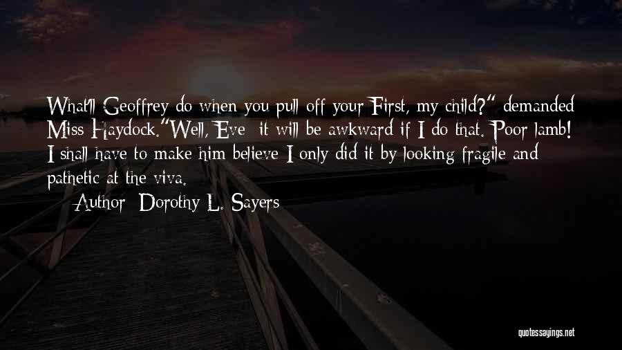 Dorothy L. Sayers Quotes: What'll Geoffrey Do When You Pull Off Your First, My Child? Demanded Miss Haydock.well, Eve It Will Be Awkward If