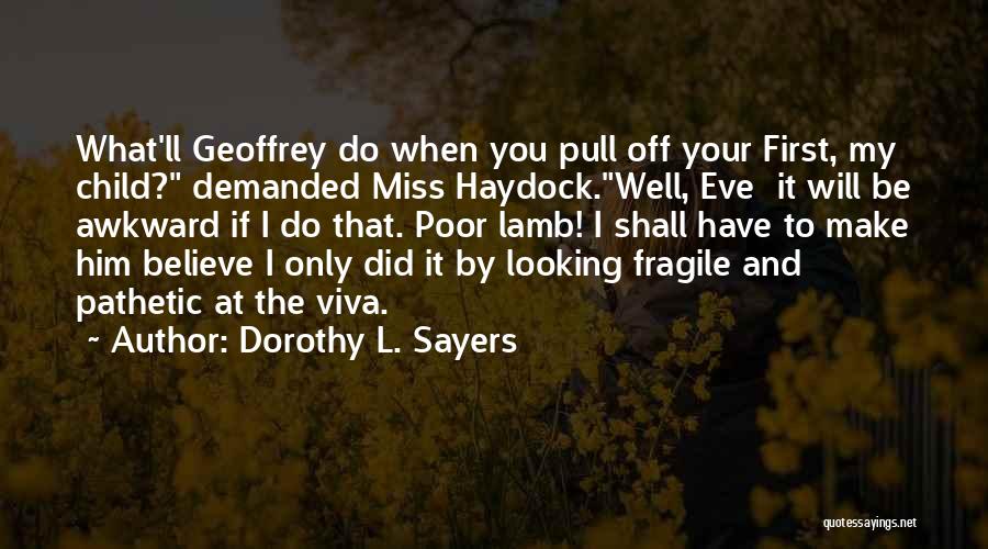 Dorothy L. Sayers Quotes: What'll Geoffrey Do When You Pull Off Your First, My Child? Demanded Miss Haydock.well, Eve It Will Be Awkward If