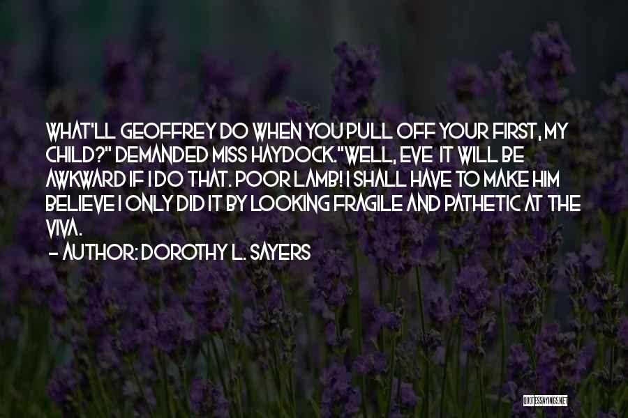 Dorothy L. Sayers Quotes: What'll Geoffrey Do When You Pull Off Your First, My Child? Demanded Miss Haydock.well, Eve It Will Be Awkward If