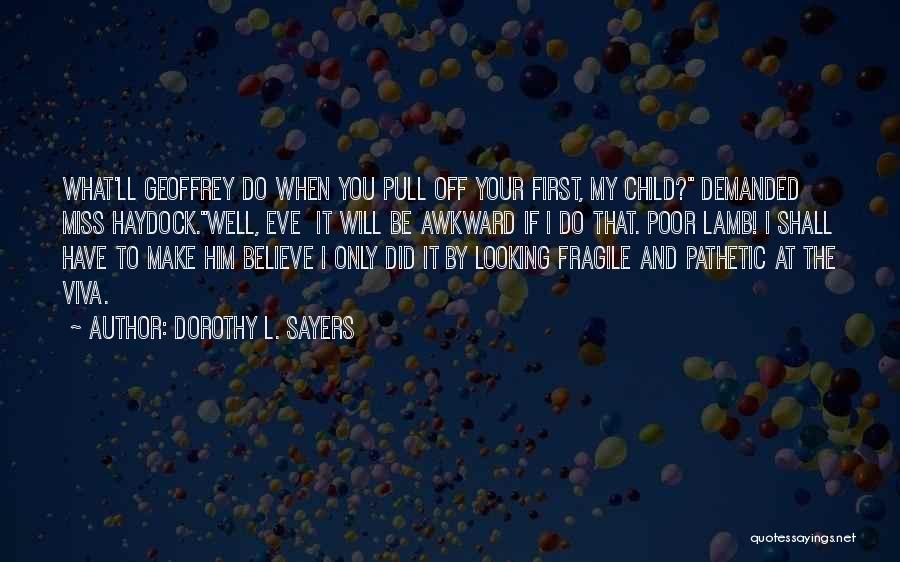 Dorothy L. Sayers Quotes: What'll Geoffrey Do When You Pull Off Your First, My Child? Demanded Miss Haydock.well, Eve It Will Be Awkward If