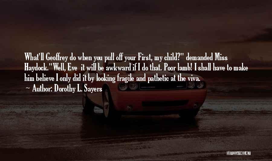 Dorothy L. Sayers Quotes: What'll Geoffrey Do When You Pull Off Your First, My Child? Demanded Miss Haydock.well, Eve It Will Be Awkward If
