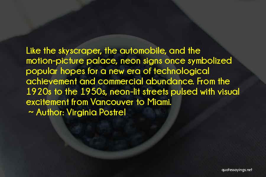 Virginia Postrel Quotes: Like The Skyscraper, The Automobile, And The Motion-picture Palace, Neon Signs Once Symbolized Popular Hopes For A New Era Of