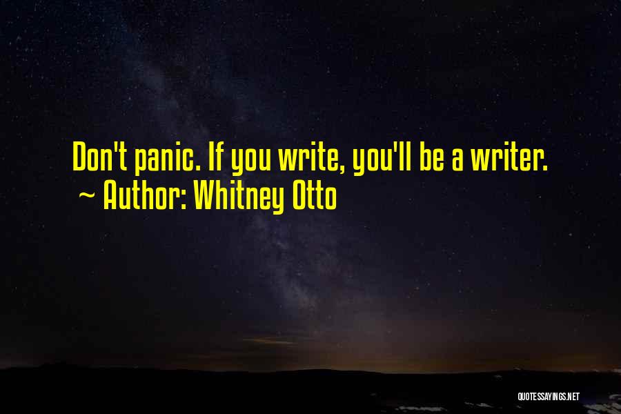 Whitney Otto Quotes: Don't Panic. If You Write, You'll Be A Writer.