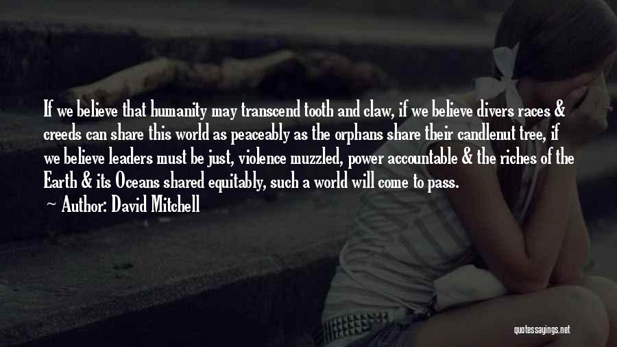 David Mitchell Quotes: If We Believe That Humanity May Transcend Tooth And Claw, If We Believe Divers Races & Creeds Can Share This