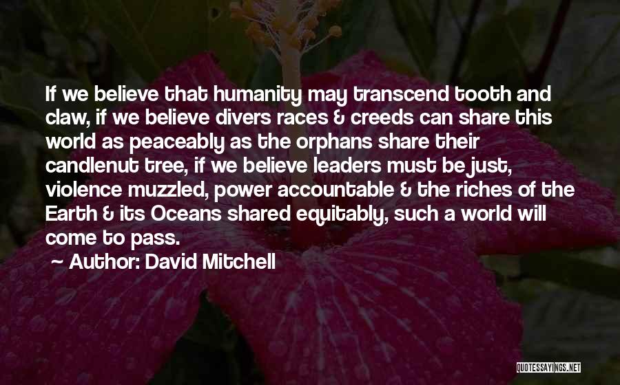 David Mitchell Quotes: If We Believe That Humanity May Transcend Tooth And Claw, If We Believe Divers Races & Creeds Can Share This