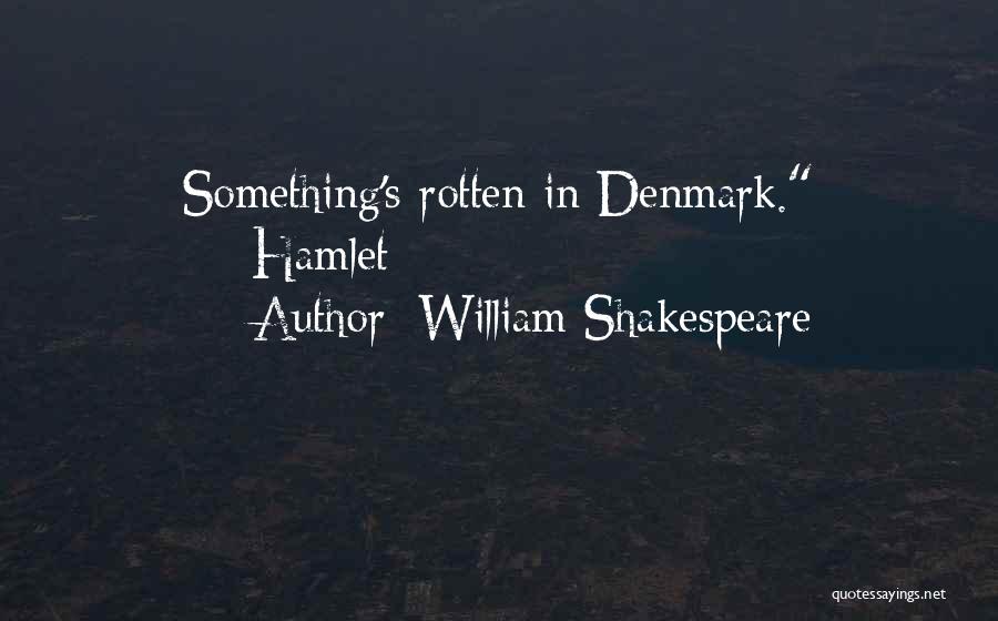 William Shakespeare Quotes: Something's Rotten In Denmark. ~~hamlet