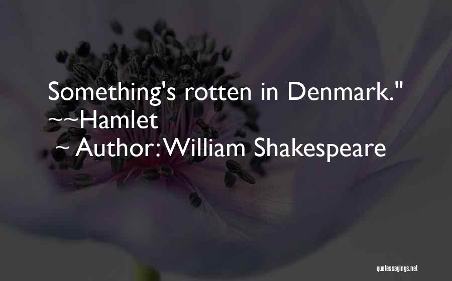 William Shakespeare Quotes: Something's Rotten In Denmark. ~~hamlet