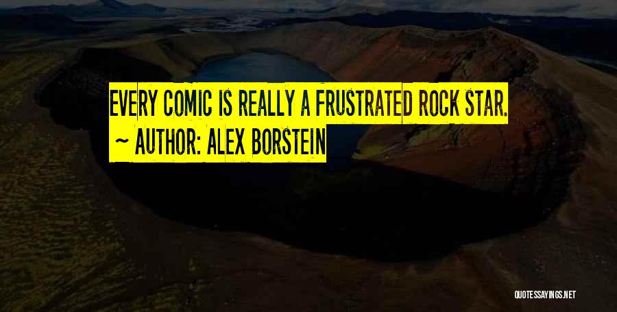Alex Borstein Quotes: Every Comic Is Really A Frustrated Rock Star.
