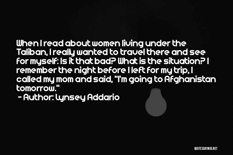 Lynsey Addario Quotes: When I Read About Women Living Under The Taliban, I Really Wanted To Travel There And See For Myself: Is