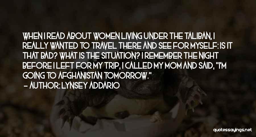 Lynsey Addario Quotes: When I Read About Women Living Under The Taliban, I Really Wanted To Travel There And See For Myself: Is