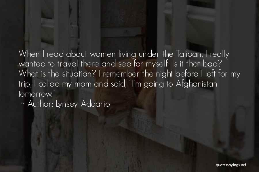 Lynsey Addario Quotes: When I Read About Women Living Under The Taliban, I Really Wanted To Travel There And See For Myself: Is