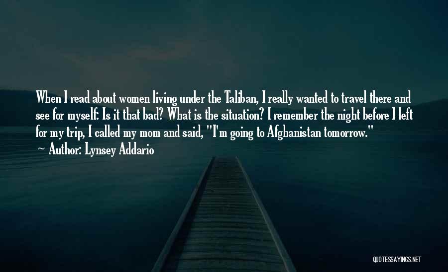 Lynsey Addario Quotes: When I Read About Women Living Under The Taliban, I Really Wanted To Travel There And See For Myself: Is
