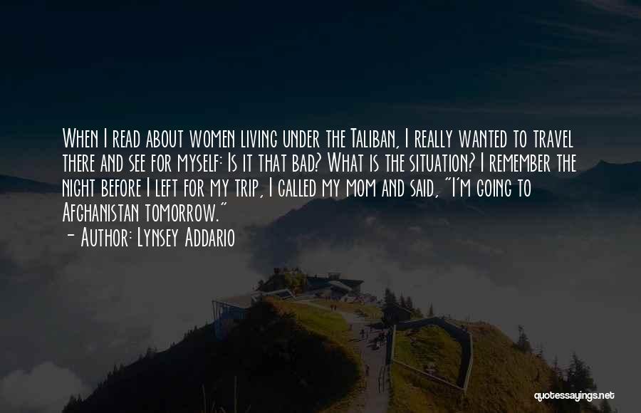 Lynsey Addario Quotes: When I Read About Women Living Under The Taliban, I Really Wanted To Travel There And See For Myself: Is