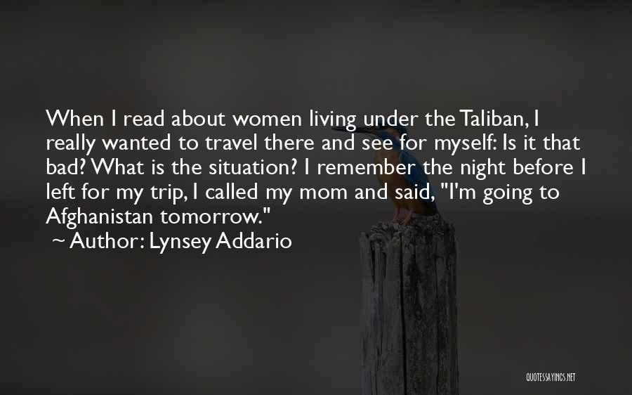 Lynsey Addario Quotes: When I Read About Women Living Under The Taliban, I Really Wanted To Travel There And See For Myself: Is