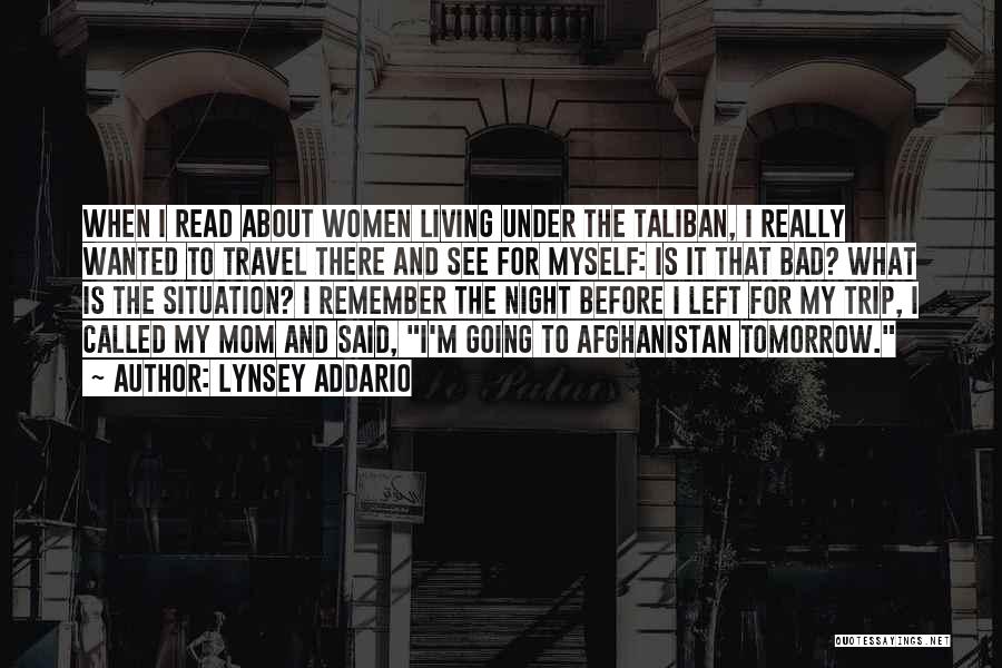 Lynsey Addario Quotes: When I Read About Women Living Under The Taliban, I Really Wanted To Travel There And See For Myself: Is