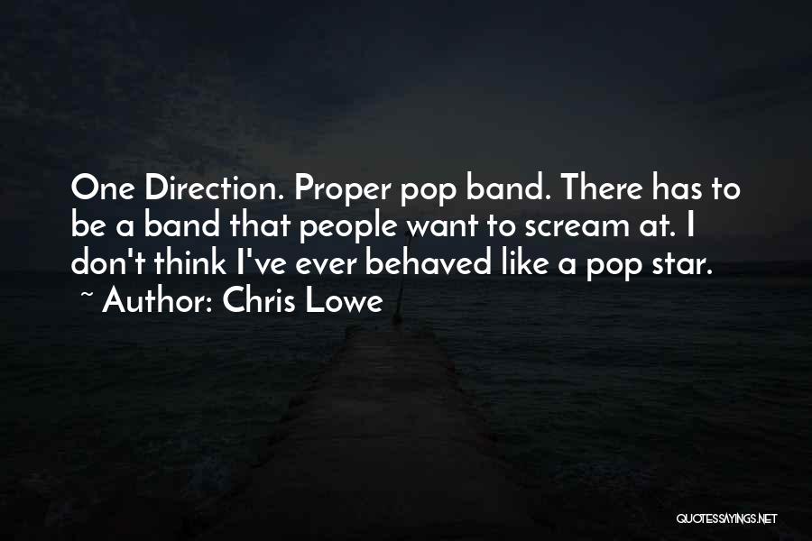 Chris Lowe Quotes: One Direction. Proper Pop Band. There Has To Be A Band That People Want To Scream At. I Don't Think