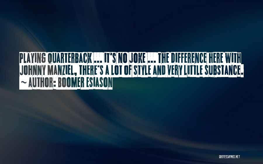 Boomer Esiason Quotes: Playing Quarterback ... It's No Joke ... The Difference Here With Johnny Manziel, There's A Lot Of Style And Very