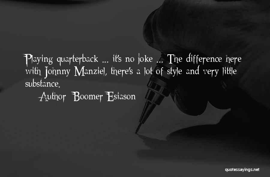 Boomer Esiason Quotes: Playing Quarterback ... It's No Joke ... The Difference Here With Johnny Manziel, There's A Lot Of Style And Very