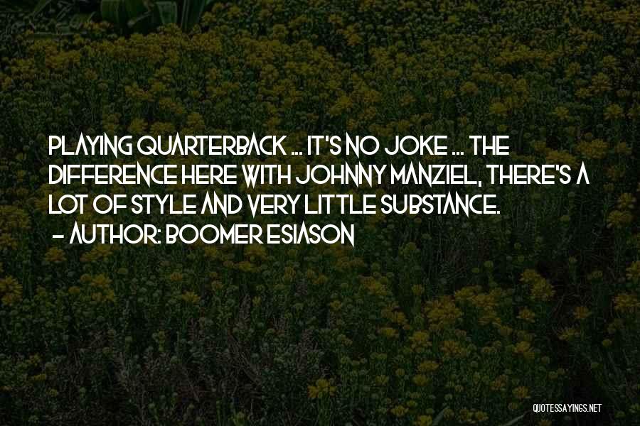 Boomer Esiason Quotes: Playing Quarterback ... It's No Joke ... The Difference Here With Johnny Manziel, There's A Lot Of Style And Very