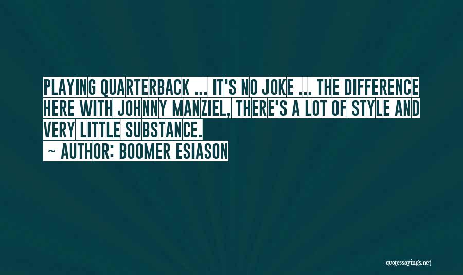 Boomer Esiason Quotes: Playing Quarterback ... It's No Joke ... The Difference Here With Johnny Manziel, There's A Lot Of Style And Very