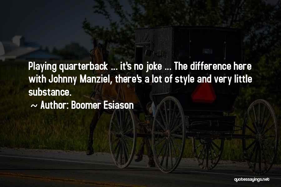 Boomer Esiason Quotes: Playing Quarterback ... It's No Joke ... The Difference Here With Johnny Manziel, There's A Lot Of Style And Very