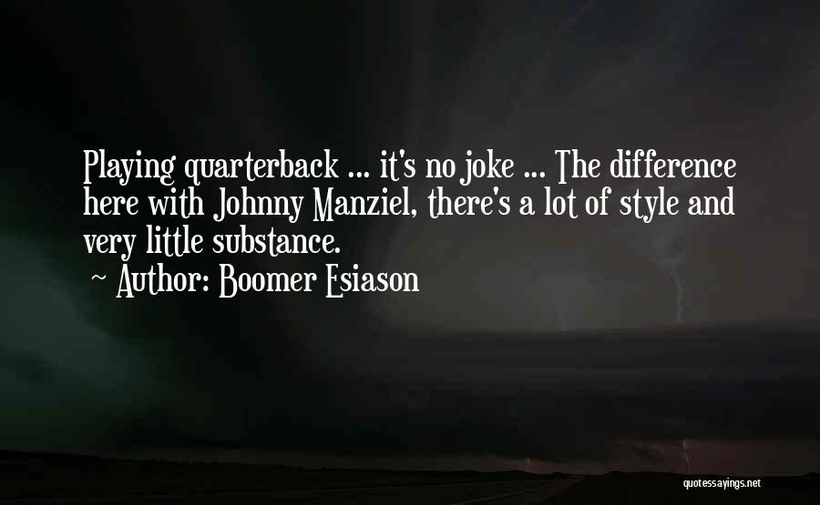 Boomer Esiason Quotes: Playing Quarterback ... It's No Joke ... The Difference Here With Johnny Manziel, There's A Lot Of Style And Very