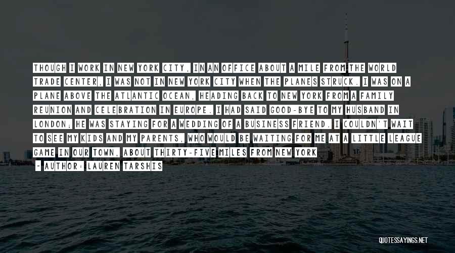 Lauren Tarshis Quotes: Though I Work In New York City, In An Office About A Mile From The World Trade Center, I Was