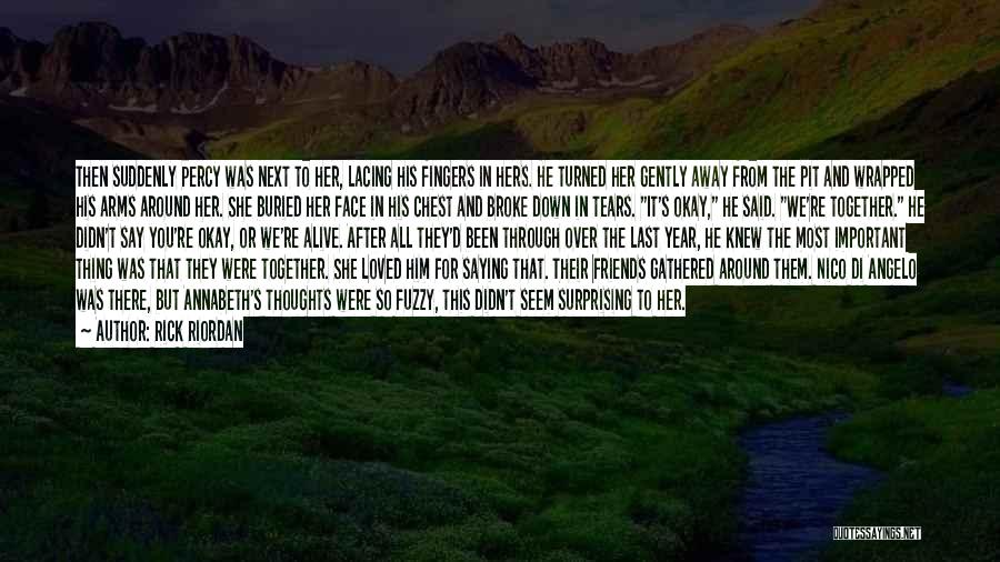 Rick Riordan Quotes: Then Suddenly Percy Was Next To Her, Lacing His Fingers In Hers. He Turned Her Gently Away From The Pit