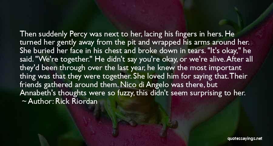 Rick Riordan Quotes: Then Suddenly Percy Was Next To Her, Lacing His Fingers In Hers. He Turned Her Gently Away From The Pit
