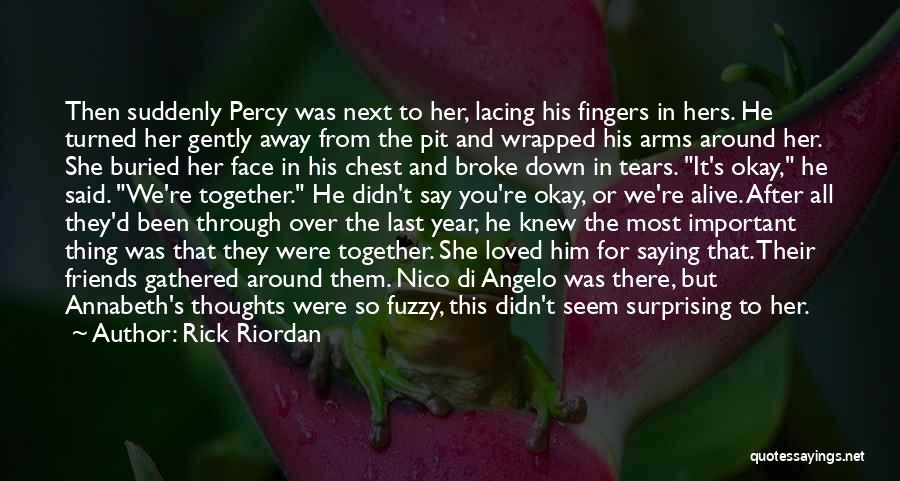 Rick Riordan Quotes: Then Suddenly Percy Was Next To Her, Lacing His Fingers In Hers. He Turned Her Gently Away From The Pit