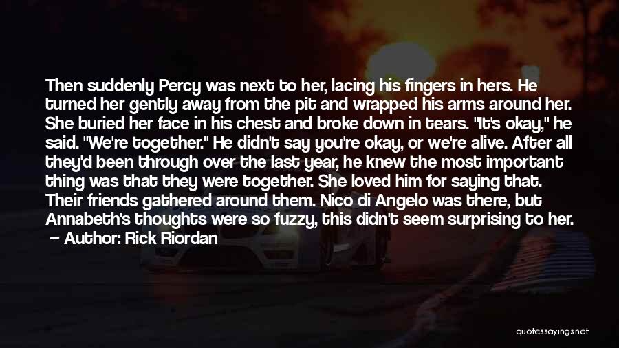 Rick Riordan Quotes: Then Suddenly Percy Was Next To Her, Lacing His Fingers In Hers. He Turned Her Gently Away From The Pit