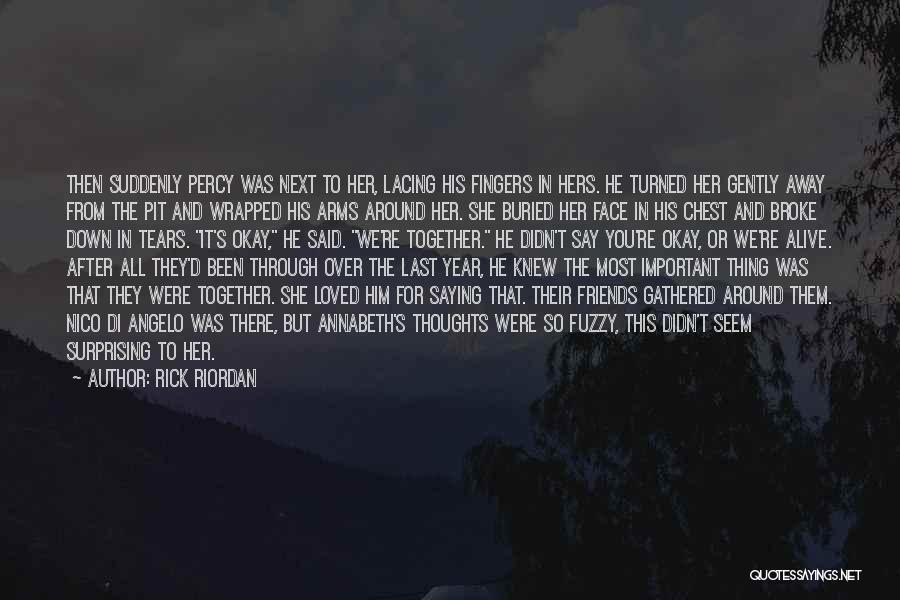 Rick Riordan Quotes: Then Suddenly Percy Was Next To Her, Lacing His Fingers In Hers. He Turned Her Gently Away From The Pit