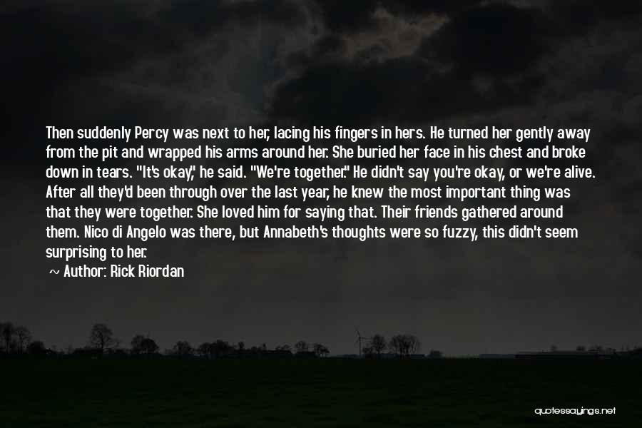 Rick Riordan Quotes: Then Suddenly Percy Was Next To Her, Lacing His Fingers In Hers. He Turned Her Gently Away From The Pit