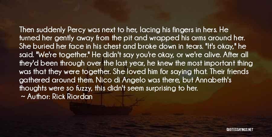 Rick Riordan Quotes: Then Suddenly Percy Was Next To Her, Lacing His Fingers In Hers. He Turned Her Gently Away From The Pit