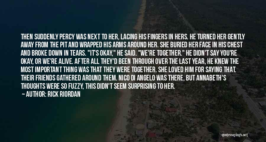 Rick Riordan Quotes: Then Suddenly Percy Was Next To Her, Lacing His Fingers In Hers. He Turned Her Gently Away From The Pit