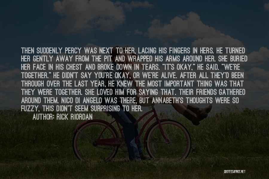 Rick Riordan Quotes: Then Suddenly Percy Was Next To Her, Lacing His Fingers In Hers. He Turned Her Gently Away From The Pit